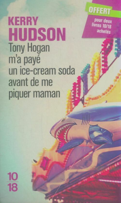 Livrenpoche : Tony Hogan m'a payé un ice-cream soda avant de me piquer maman - Kerry Hudson - Livre