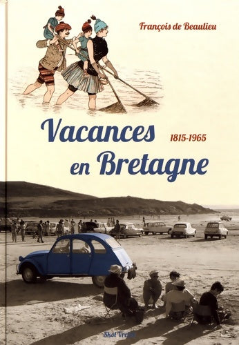 Livrenpoche : Vacances en Bretagne 1815-1965 - François De Beaulieu - Livre