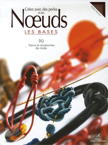 Livrenpoche : Créez avec des perles et des Noeuds : Les bases - Brigitte Bonnave - Livre