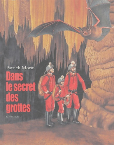 Livrenpoche : Dans le secret des grottes : La Spéléologie - Patrick Morin - Livre