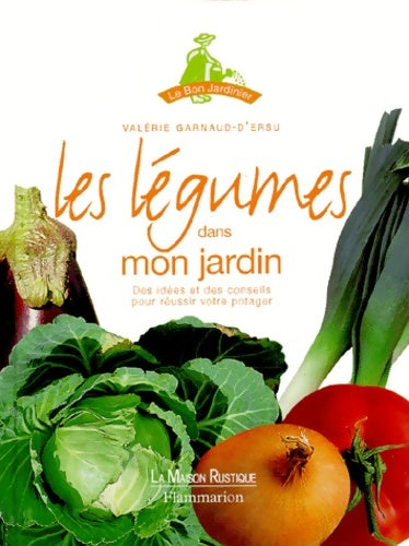 Livrenpoche : Les légumes Dans Mon Jardin. Des idées Et Des Conseils Pour réussir Votre Potager - Valérie Garnaud - Livre