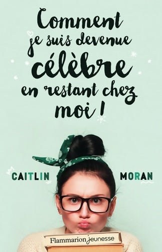 Livrenpoche : Comment je suis devenue célèbre en restant chez moi! - Caitlin Moran - Livre