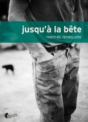 Livrenpoche : Jusqu'à la bête - Timothée Demeillers - Livre