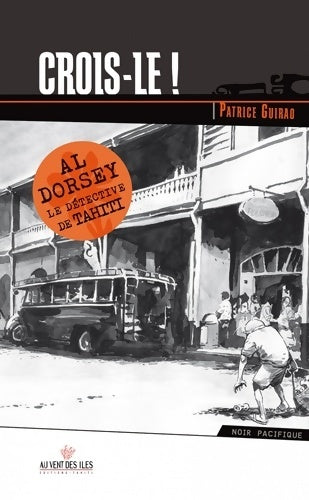 Livrenpoche : Crois-le ! : Al Dorsey le détective de Tahiti - Patrice Guirao - Livre