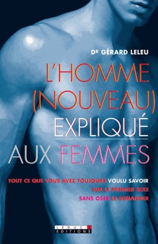 Livrenpoche : L'homme  expliqué aux femmes : Tout ce que vous avez toujours voulu savoir sur le premier sexe - Gérard Leleu - Livre