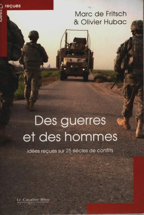 Livrenpoche : Des guerres et des hommes- 25 siècles de conflits : Idées reçues sur la guerre - Marc De Fritsch - Livre