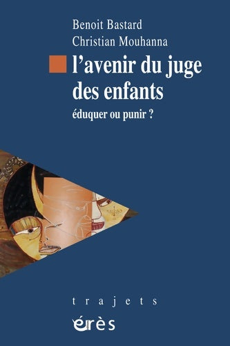 Livrenpoche : L'avenir du juge des enfants : Éduquer ou punir ? - Benoît Bastard - Livre