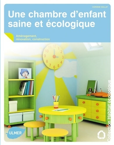 Livrenpoche : Une chambre d'enfant saine et écologique. Aménagement rénovation construction - Corinne Bullat - Livre