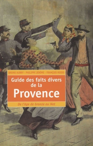 Livrenpoche : Guide des faits divers de la Provence - Bruno Aubry - Livre
