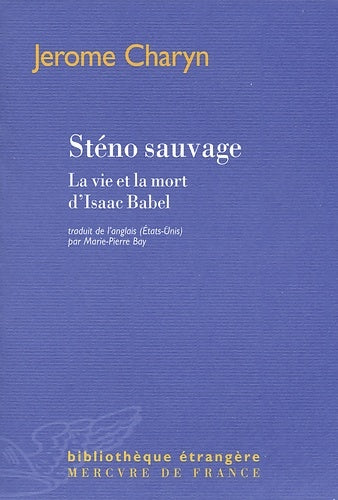 Livrenpoche : Sténo sauvage : La vie et la mort d'Isaac Babel - Jerome Charyn - Livre