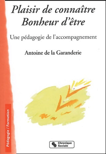 Livrenpoche : Plaisir de connaître - Bonheur d'être : Une pédagogie de l'accompagnement - Antoine De La Garanderie - Livre