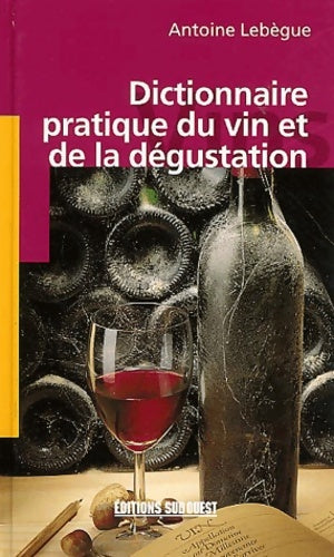 Livrenpoche : Dictionnaire pratique du vin et de la dégustation - Antoine Lebègue - Livre
