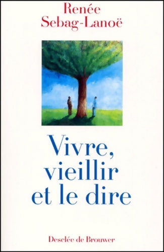 Livrenpoche : Vivre veillir et le dire - Renée Sebag-Lanoë - Livre