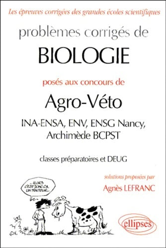 Livrenpoche : Problèmes corrigés de biologie posés aux concours de agro-véto : INA-ENSA ENV ENSG Nancy Archimède PCPST classes préparatoires et DEUG - Agnès Lefranc - Livre