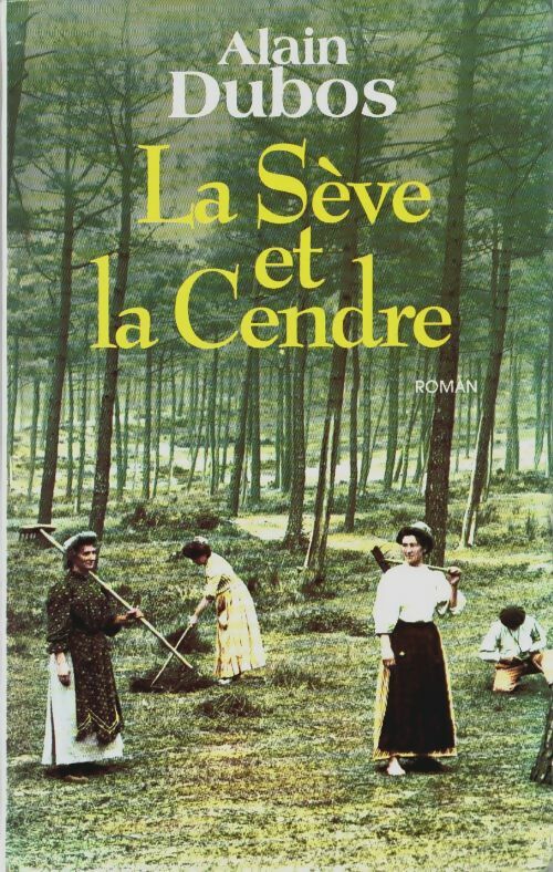 Livrenpoche : La sève et la cendre - Alain Dubos - Livre
