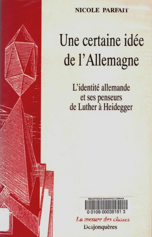 Livrenpoche : Une certaine idée de L'Allemagne : L'identité allemande et ses penseurs de luther à heidegger - Nicole Parfait - Livre