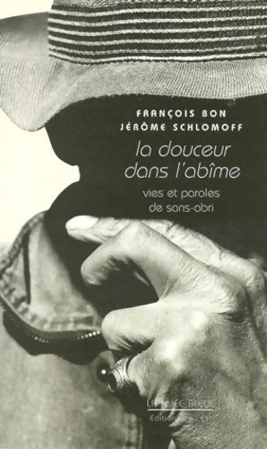 Livrenpoche : LA DOUCEUR DANS L'ABIME. : Vies et paroles de sans-abri - François Bon - Livre