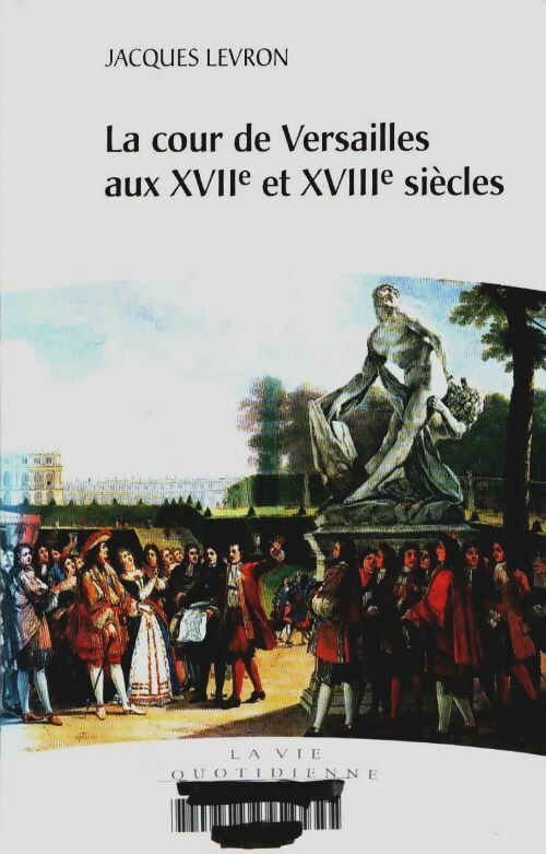 Livrenpoche : La cour de Versailles aux XVIIe et XVIIIe siècles - Jacques Levron - Livre