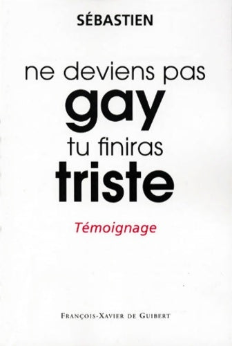 Livrenpoche : Ne deviens pas gay tu finiras triste : Témoignage - Sébastien - Livre