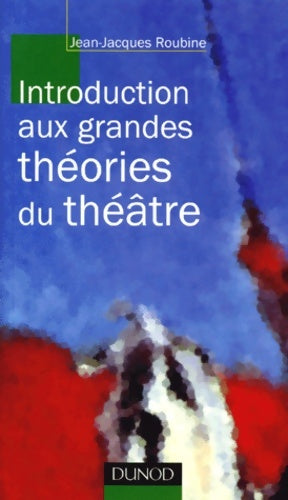 Livrenpoche : Introduction aux grandes théorie du théâtre - Jean-Jacques Roubine - Livre