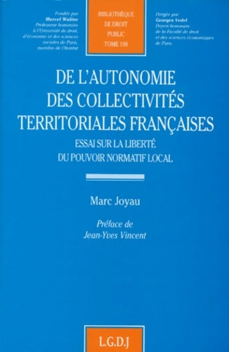 Livrenpoche : De l'autonomie des collectivités territoriales françaises tome 198. Essai sur la liberté du pouvoir normatif - M. Joyau - Livre