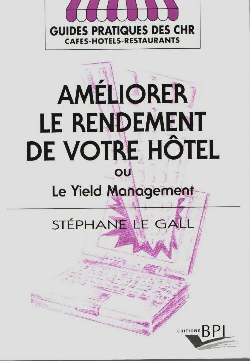 Livrenpoche : Améliorer le rendement de votre hôtel ou le yield management - Stéphane Le Gall - Livre