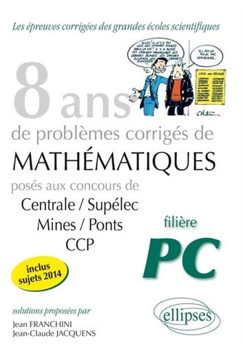 Livrenpoche : 8 ans de problèmes corrigés de mathématiques Centrale/Supélec mines/Pont CCP filière PC - Franchini Jacquens - Livre