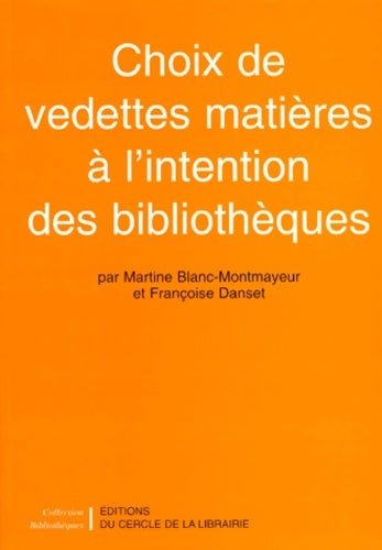 Livrenpoche : Choix de vedettes : Matières à l'intention des bibliothèques. Une méthode d'indexation 130000 entrées avec schéma de développement - Blanc-Montmayeur - Livre