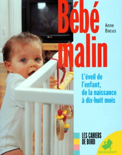 Livrenpoche : bébé Malin. L'Eveil De L'Enfant De La Naissance A Dix-Huit Mois - Anne Bacus - Livre