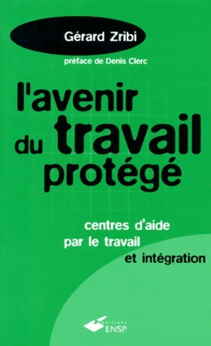 Livrenpoche : L'AVENIR DU TRAVAIL PROTEGE. : Centres d'aide par le travail et intégration - Gérard Zribi - Livre