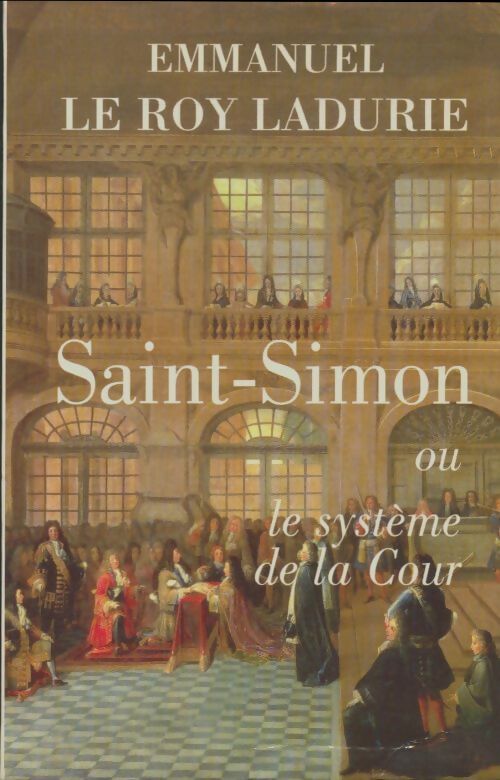 Livrenpoche : Saint-Simon ou le système de la cour - Emmanuel Le Roy Ladurie - Livre