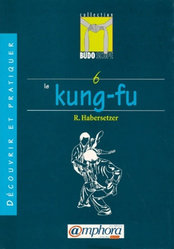 Livrenpoche : Budoscope Tome VI : Découvrir le Kung-Fu - Roland Habersetzer - Livre