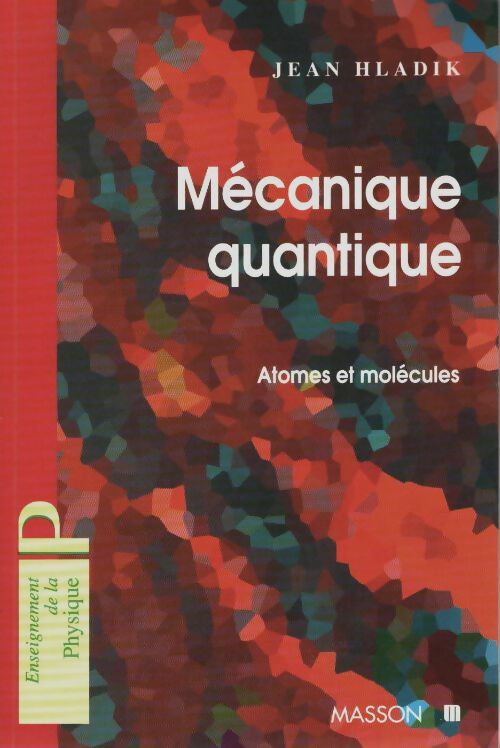 Livrenpoche : Mécanique quantique : Atomes et molécules - Jean Hladik - Livre