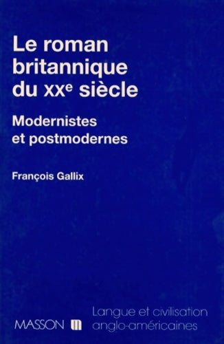 Livrenpoche : Le Roman Britannique Du Xxeme siècle. Modernistes Et Postmodernes - François Gallix - Livre