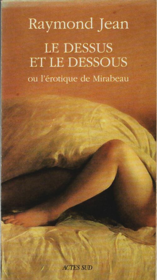 Livrenpoche : Le dessus et le dessous : L'érotique de mirabeau - Raymond Jean - Livre