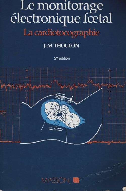 Livrenpoche : Le monitorage electronique foetal - Jean-Marie Thoulon - Livre