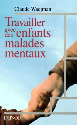 Livrenpoche : Travailler avec des enfants malades mentaux : Dispositifs intervenants pratiques - Claude Wacjman - Livre