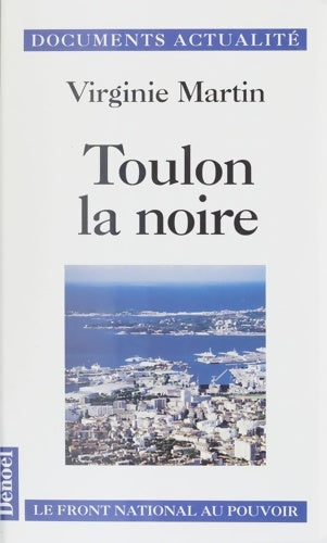 Livrenpoche : Toulon la noire : Le Front national au pouvoir - Virginie Martin - Livre