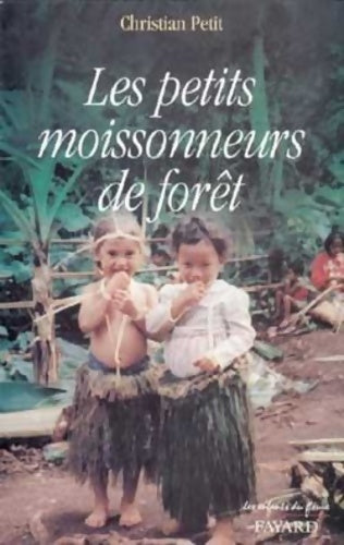 Livrenpoche : Les Petits moissonneurs de forêt : Itinéraire de l'Inde au Pacifique - Christian Petit - Livre