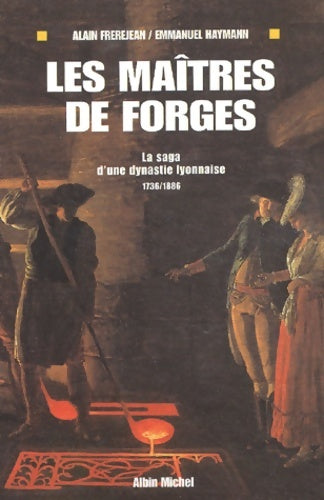 Livrenpoche : Les maîtres De Forges. La Saga D'Un Dynastie Lyonnaise 1736-1886 - Emmanuel Haymann - Livre