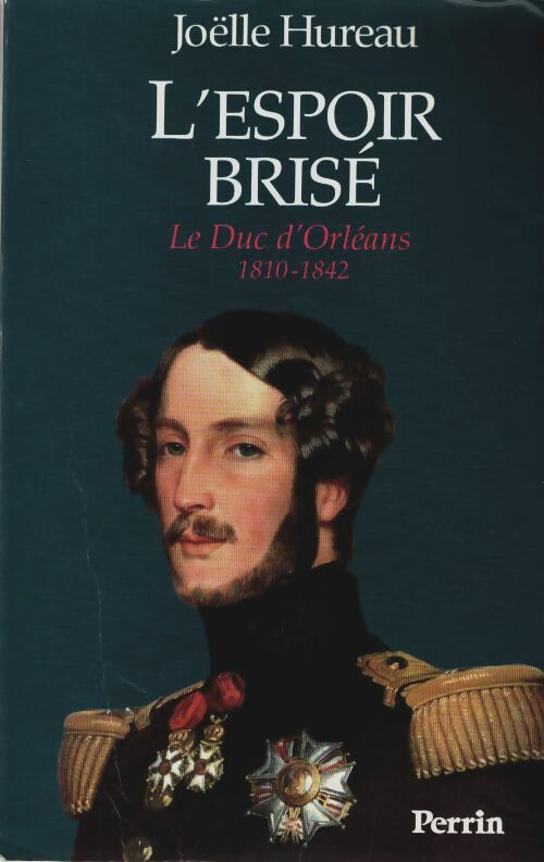 Livrenpoche : Le duc d'orléans : 1810-1842 l'espoir brisé - Joëlle Hureau - Livre