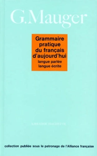 Livrenpoche : Grammaire Pratique Du français D'Aujourd'Hui. Langue Parlee Langue écrite - Gaston Mauger - Livre