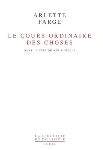 Livrenpoche : Le Cours ordinaire des choses. Dans la cité du XVIIIe siècle - Arlette Farge - Livre