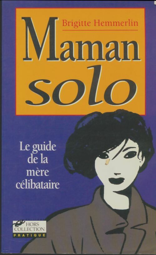 Livrenpoche : Maman solo : Le guide de la mère célibataire - Brigitte Hemmerlin - Livre