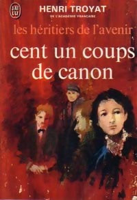 Livrenpoche : Les héritiers de l'avenir Tome II : Cent un coups de canon - Henri Troyat - Livre