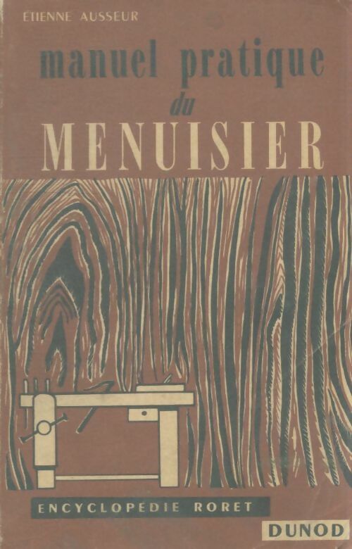 Livrenpoche : Manuel pratique de menuiserie - Etienne Ausseur - Livre
