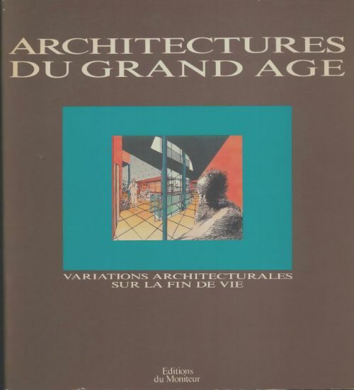 Livrenpoche : Architectures du grand âge : Variations architecturales sur la fin de vie - Collectif - Livre