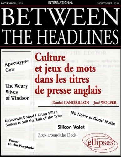 Livrenpoche : Between the headlines. Culture et jeux de mots dans les titres de presse anglais - Daniel Gandrillon - Livre