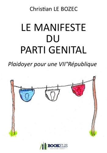 Livrenpoche : Le manifeste du parti génital : Plaidoyer pour une VIIe république - Christian Le Bozec - Livre