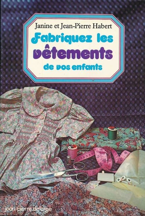 Livrenpoche : Fabriquez les vêtements de vos enfants - Janine Habert - Livre